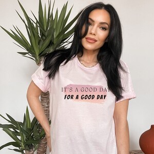 It&#39;s a good day for a good day, its a good day t-shirt, good day, mental health awareness, mental health t-shirt