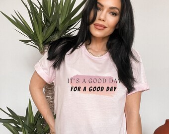 It's a good day for a good day, its a good day t-shirt, good day, mental health awareness, mental health t-shirt