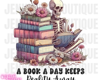 A Book a Day Keeps Reality Away PNG, Book Lover Png, Skeleton with Book, Club, Floral, Bookish, Bookworm, Reader, Digital Download