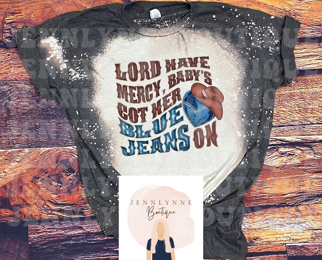 Lord Have Mercy Baby's Got Her Blue Jeans on Shirt. Country Music Bleached Tee. Country Concert