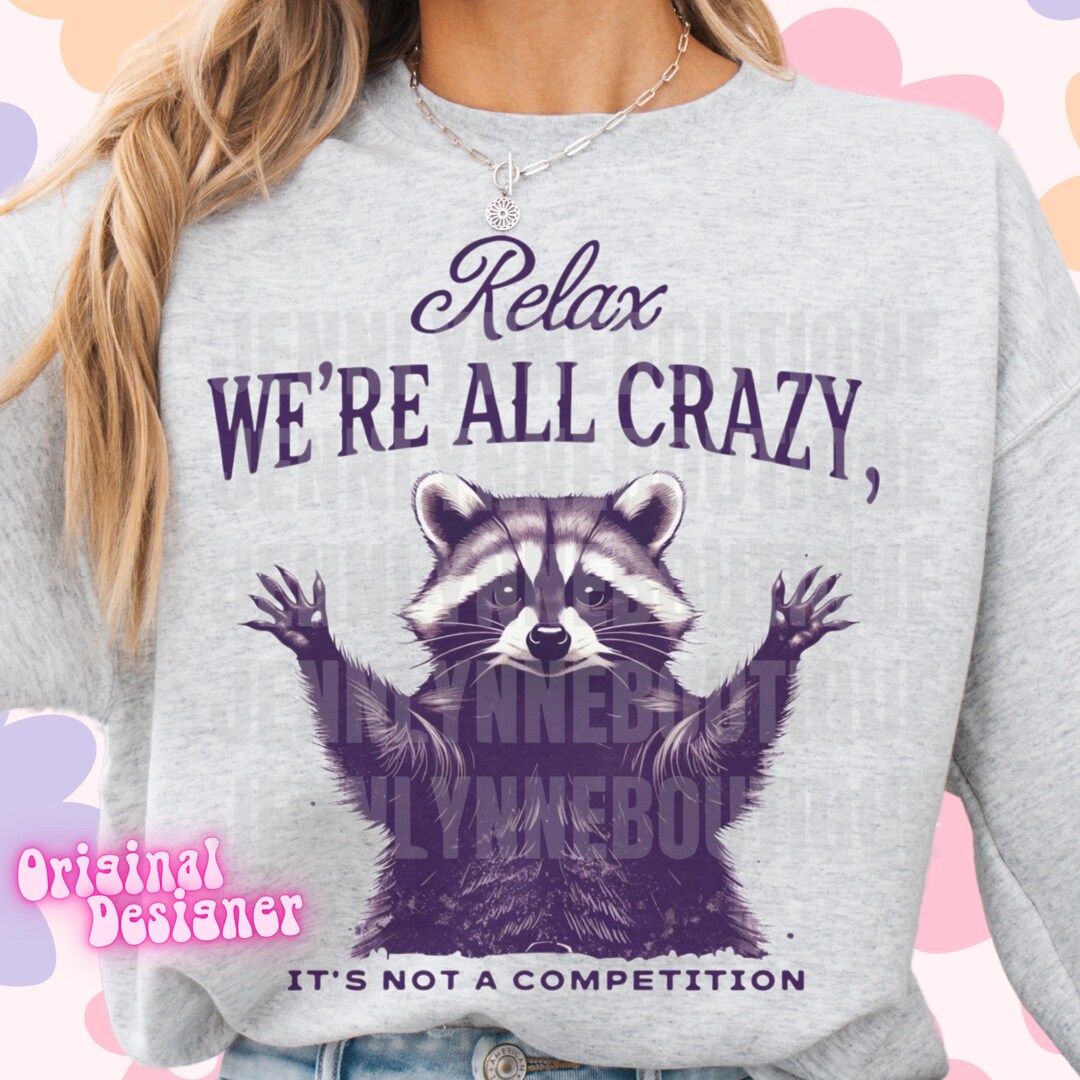 Relax We're All Crazy Png, Raccoon, Animal, Stay Trashy, Designs ...