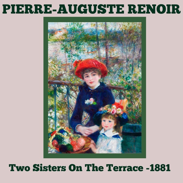 Two Sisters On the Terrace By Pierre-Auguste Renoir-1881/Digital Instant Download Wall Art Print/Fine Art Reproduction/Home & Office Decor