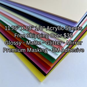 May include: A stack of colorful acrylic sheets in various colors, including yellow, red, and purple. The sheets are 11.75" x 19" and 1/8" thick. The image also includes text that says "Glossy - Matte - Glitter - Mirror".