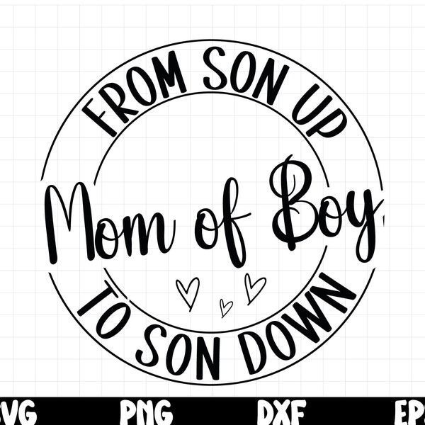 Boy mom svg, From Son up To Son Down, Mothers Day svg, Mom Life svg, Boy mama svg, Mama shirt svg, Mom of Boys svg PNG Cut Files For Cricut