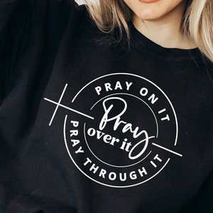 Pray on it Pray Over It Pray Through It Svg, Prayer Svg, Pray Svg, Christian Cross Svg, Bible Verse Svg, Faith Svg, Cut Files