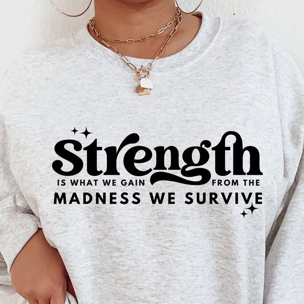 Strength Is What We Gain From The Madness Svg, Positive Quote Svg, Ttshirt Quote,  She is Strong, Mom life Svg, Strong Women Svg, Cut Files