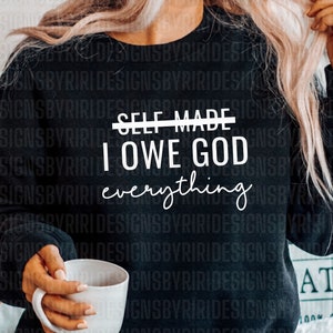 I Owe God Everything Svg, Self Made SVG, God Over Everything, God is Still Writing Your Story Svg, Christian Quotes Svg, Faith Svg