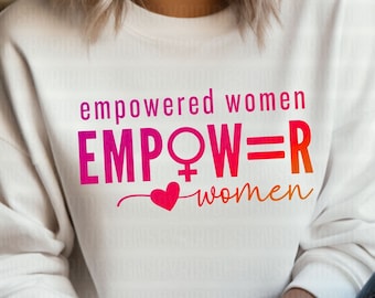 Empowered Women Empower Women SVG PNG, Female Empowerment Svg, Girl Power Svg, The Future is Female Svg, Strong Women Svg, Strength Svg