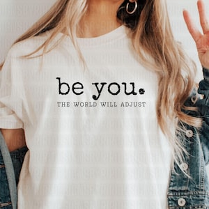 Be You The World will anpassen Shirt, inspirierendes Frauen-T-Shirt, positive Geschenkidee, Geschenk für beste Freunde, liebe dich selbst