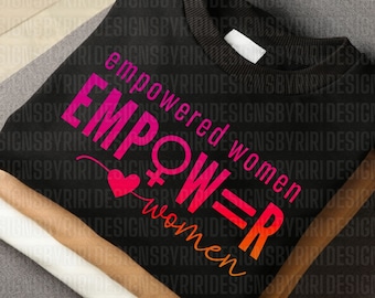 Empowered Women Empower Women SVG PNG, Female Empowerment Svg, Girl Power Svg, The Future is Female Svg, Strong Women Svg, Strength Svg