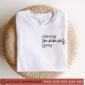 Strong Mamas Pray SVG, Mom Svg, Mommy Svg, Girl Mom Svg, Boy Mom Svg, Baby Svg, New Baby Svg, Motherhood Svg, Momma Svg, Cricut Cut File