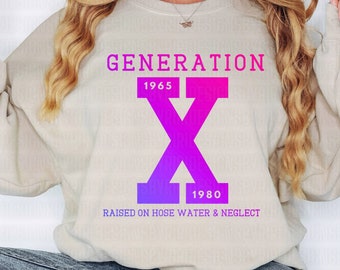 Gen X PNG SVG, Generation X Png Generation X Raised On Hose Water and Neglect Svg, Generation X Sag, Hose Water Svg, Raised Neglect Svg