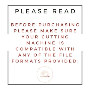May include: A white square with a black border contains text that reads "PLEASE READ BEFORE PURCHASING PLEASE MAKE SURE YOUR CUTTING MACHINE IS COMPATIBLE WITH ANY OF THE FILE FORMATS PROVIDED."  A small circle with a sunburst design and the text "DESIGNS BY R&R" is in the bottom centre of the square.
