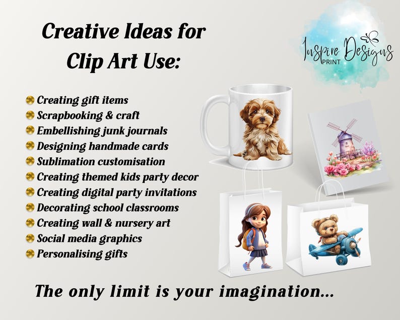 May include: A digital graphic design image showing various ways to use clip art. The image includes a mug with a dog on it, a card with a windmill, a tote bag with a girl on it, and a tote bag with a teddy bear on it. The text "Creative Ideas for Clip Art Use" is at the top of the image. The text "The only limit is your imagination..." is at the bottom of the image.