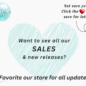 May include: A light blue heart with a white outline and the text "Want to see all our SALES & new releases?"  The text "Not sure yet? Click the heart and save for later!" is in the upper right corner of the image.  The text "Favorite our store for all updates!" is at the bottom of the image.