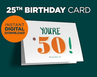 25th Birthday Printable Card - You&#39;re Halfway to 50 | Funny 25th Birthday Card or Gift for Him or Her | DIY | Last Minute | DIGITAL DOWNLOAD