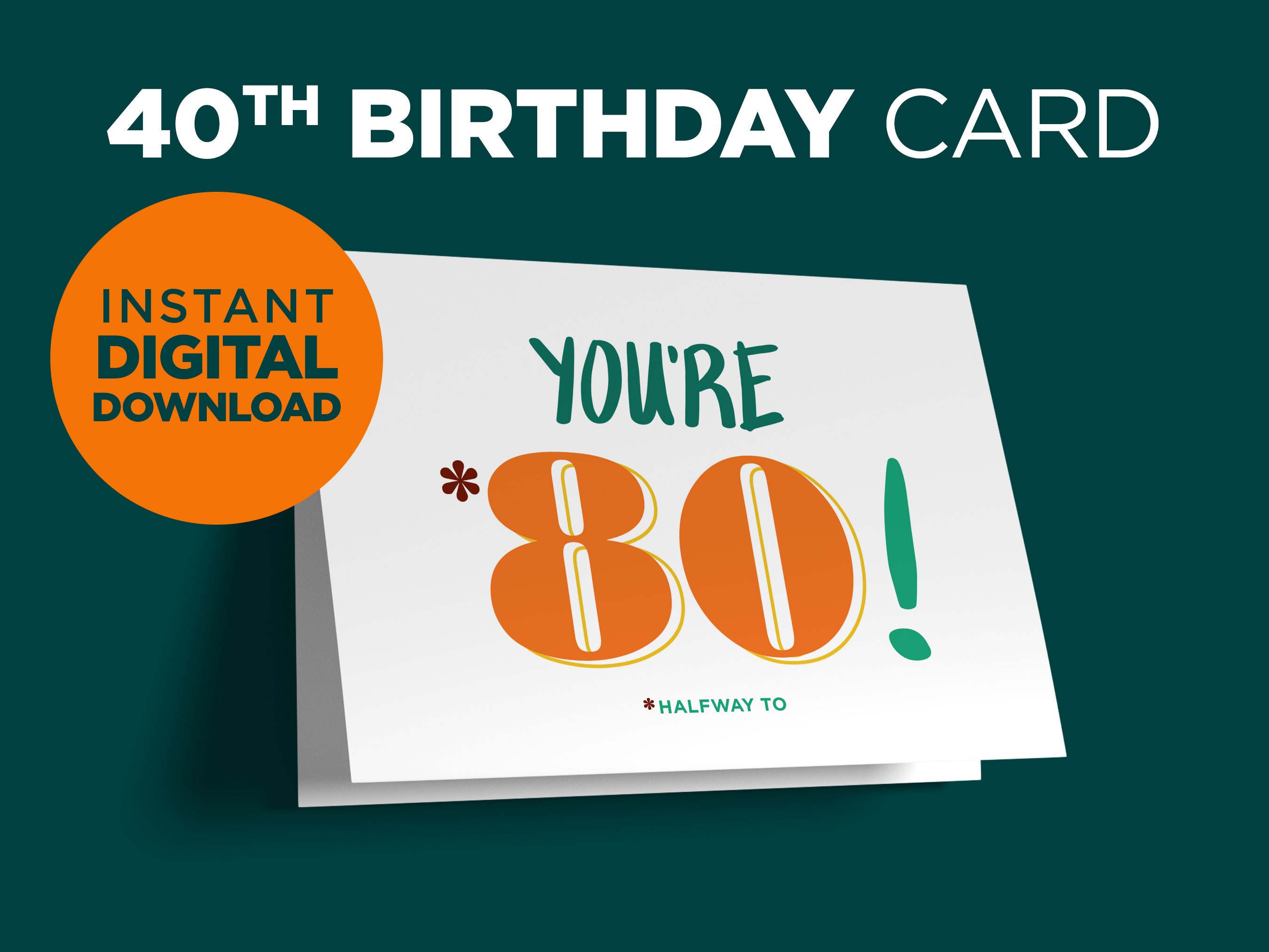 40th Birthday Printable Card - You're Halfway to 80 | Funny 40th Birthday Card or Gift for Him or Her | DIY | Last Minute | DIGITAL DOWNLOAD