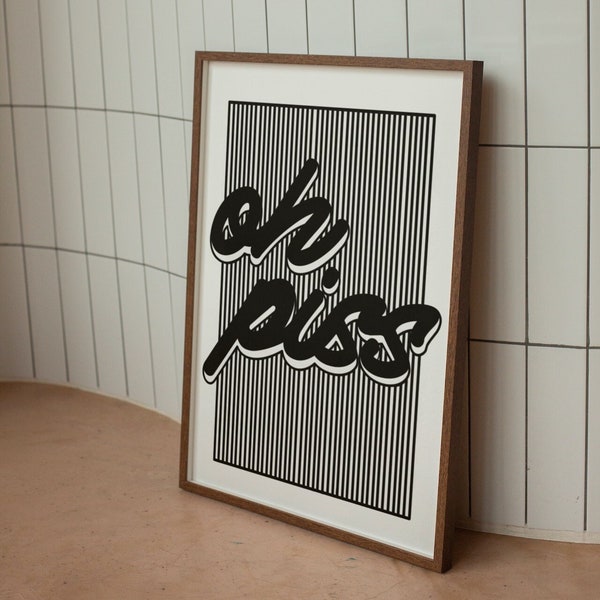 Quote print, oh piss print, wall art quote print, funny print,  bathroom print, motivational slogan print