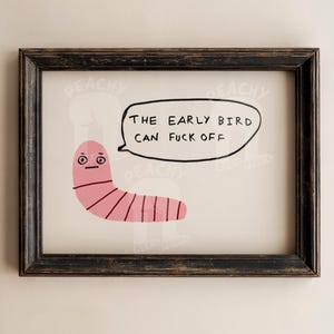 The early bird can fuck off print