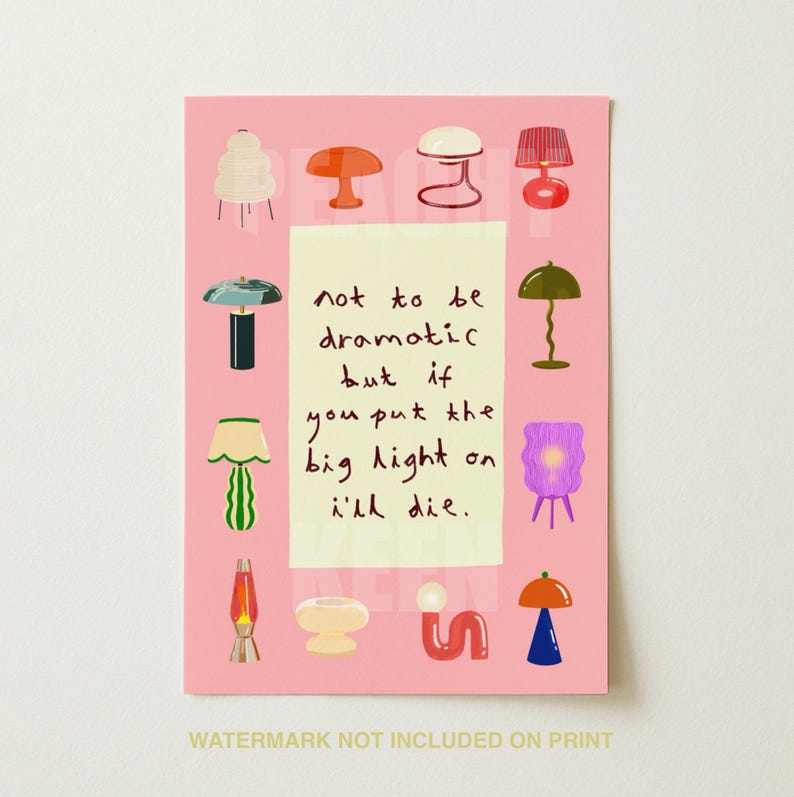May include: A rectangular pink art print featuring a central cream-colored rectangle with the text 'not to be dramatic but if you put the big light on i'll die.' The border is decorated with twelve various colorful illustrations of lamps.