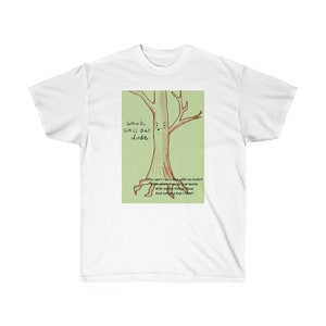 May include: White t-shirt featuring a cartoon tree with a face and the text "Wouh, Chill out dude." The tree graphic is on a light green background. The shirt also has the text "Why can't I be a tree with my brain?"