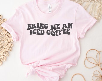 Bring Me an Iced Coffee Custom Bella Canvas T-shirt