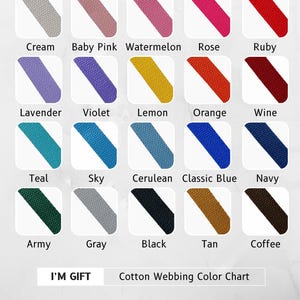 May include: A color chart of cotton webbing samples in various colors, including cream, baby pink, watermelon, rose, ruby, lavender, violet, lemon, orange, wine, teal, sky, cerulean, classic blue, navy, army, gray, black, tan, and coffee. The text "I'M GIFT" and "Cotton Webbing Color Chart" are also present.