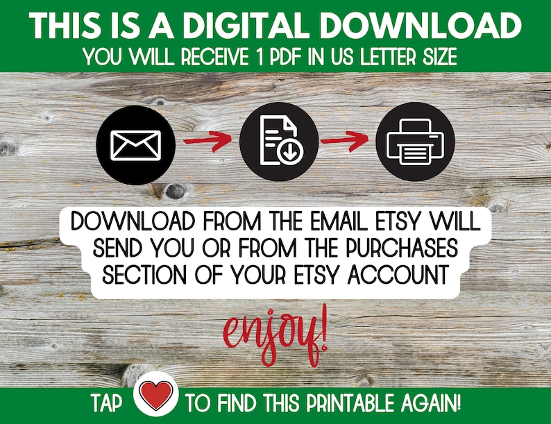 May include: A digital download graphic with a woodgrain background. The graphic shows a black envelope, a document with a download arrow, and a printer. The text reads "This is a digital download. You will receive 1 PDF in US letter size. Download from the email Etsy will send you or from the purchases section of your Etsy account. Enjoy! Tap to find this printable again!"