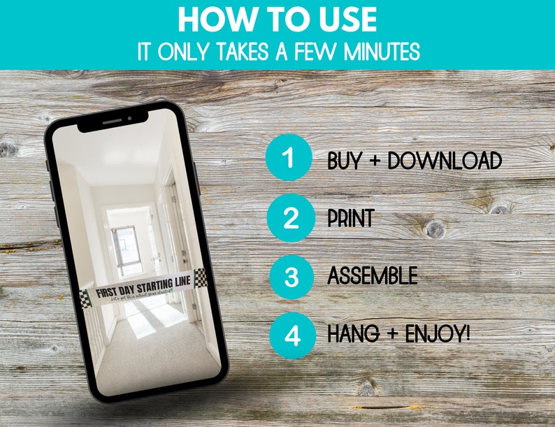 May include: A smartphone displaying a hallway with a "First Day Starting Line" sign taped to the wall. The image is accompanied by a set of instructions on how to use the product: 1. Buy + Download, 2. Print, 3. Assemble, 4. Hang + Enjoy!