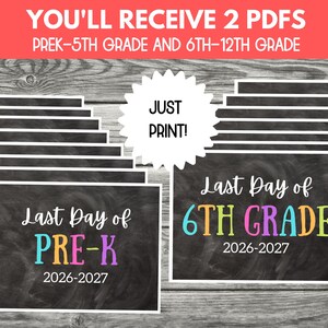 May include: A collection of printable signs with a chalkboard background and white borders. The text reads YOU'LL RECEIVE 2 PDFS PREK-5TH GRADE AND 6TH-12TH GRADE, JUST PRINT!, Last Day of PRE-K 2026-2027, and Last Day of 6TH GRADE 2026-2027.