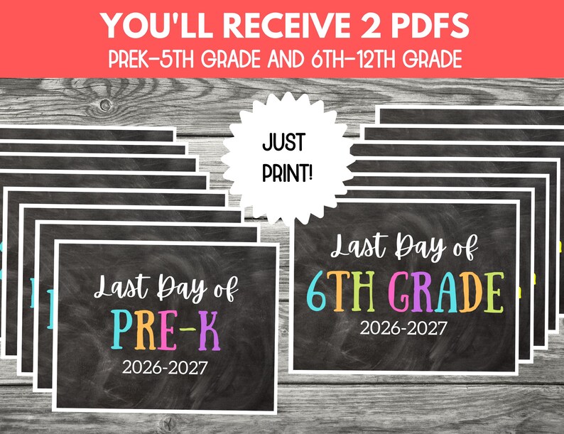 May include: A collection of printable signs with a chalkboard background and white borders. The text reads YOU'LL RECEIVE 2 PDFS PREK-5TH GRADE AND 6TH-12TH GRADE, JUST PRINT!, Last Day of PRE-K 2026-2027, and Last Day of 6TH GRADE 2026-2027.