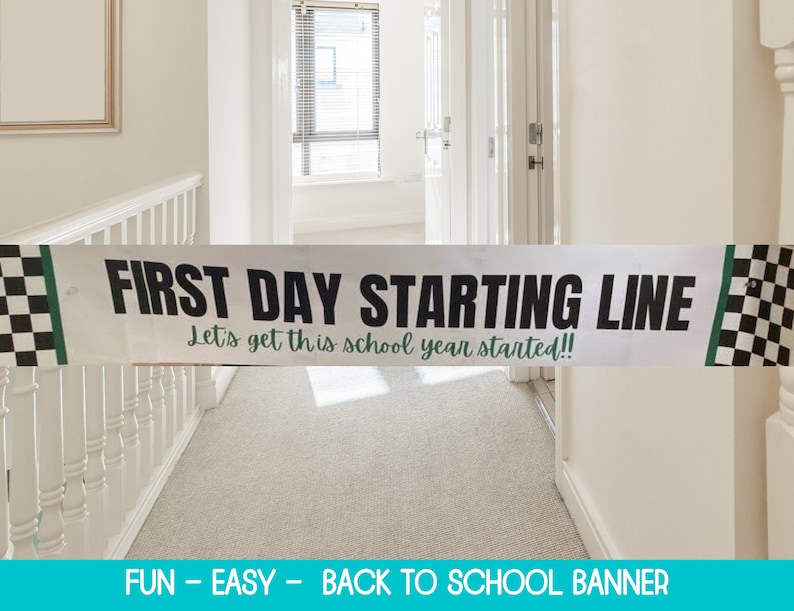 May include: White banner with black and white checkered borders and green text that reads "FIRST DAY STARTING LINE Let's get this school year started!!"  FUN - EASY - BACK TO SCHOOL BANNER