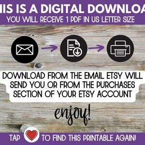 May include: A digital download graphic with instructions on how to download a printable PDF file. The graphic shows a series of icons: an email, a document with a download arrow, and a printer. The text reads: "This is a digital download. You will receive 1 PDF in US letter size. Download from the email Etsy will send you or from the purchases section of your Etsy account. Enjoy! Tap to find this printable again!"