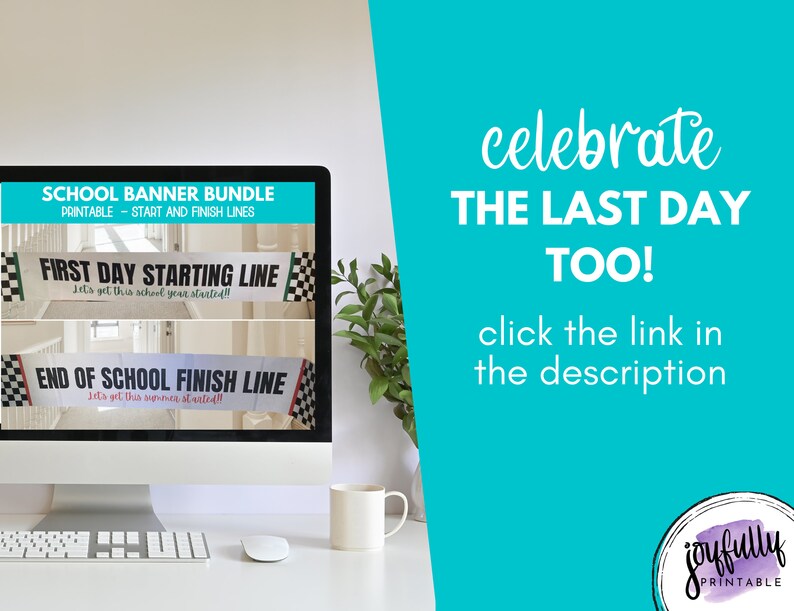 May include: A computer screen displaying a printable school banner bundle with the text "First Day Starting Line" and "End of School Finish Line". The text "Celebrate the Last Day Too!" is displayed on a turquoise background with the text "Click the link in the description" below. The text "Joyfully Printable" is displayed in a circle on the bottom right corner of the image.