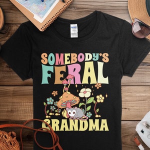 Somebody&#39;s Feral Grandma Sweatshirt, Cool Grandma Shirt, Grandma Hoodie, Grandma birthday gift, Grandma Gift,
