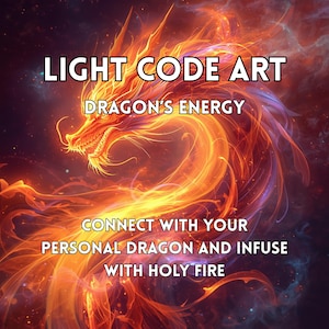 May include: Digital art featuring a fiery dragon with the text "LIGHT CODE ART" and "DRAGON'S ENERGY". The image also includes the text "CONNECT WITH YOUR PERSONAL DRAGON AND INFUSE WITH HOLY FIRE". The dragon is rendered in shades of orange, red, and gold.