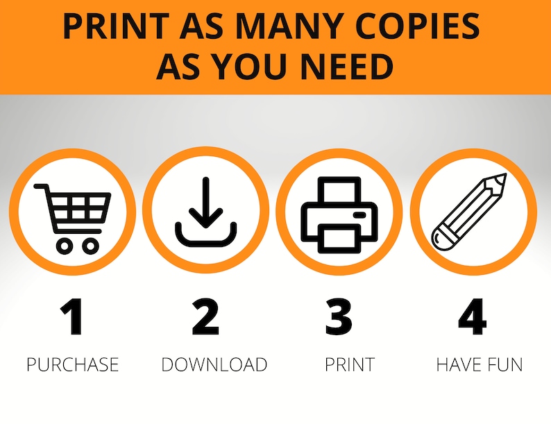 May include: Four orange circles with black icons and numbers inside each circle. The icons represent a shopping cart, a download arrow, a printer, and a pencil. The numbers are 1, 2, 3, and 4. The text below the circles reads: "PURCHASE", "DOWNLOAD", "PRINT", and "HAVE FUN".