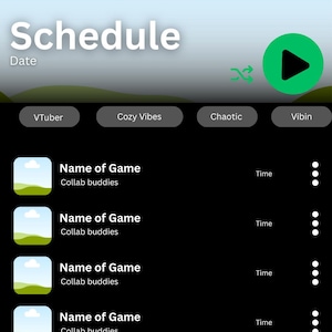 May include: A mobile app interface with a black background, displaying a schedule. The top features the word "Schedule" and a date. Below are options like "VTuber" and "Cozy Vibes." The main section lists game names and times.