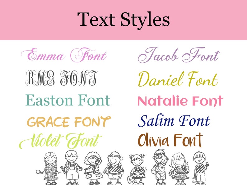 May include: A pink background with the text "Text Styles" in black.  Below the text are eight different font styles in various colors, including purple, black, teal, gold, pink, navy blue, and brown.  Each font style is labeled with a name, such as "Emma Font", "KMS FONT", "Easton Font", "Jacob Font", "Daniel Font", "Natalie Font", "GRACE FONT", "Salim Font", "Violet Font", and "Olivia Font".  The bottom of the image shows a row of eight cartoon children.