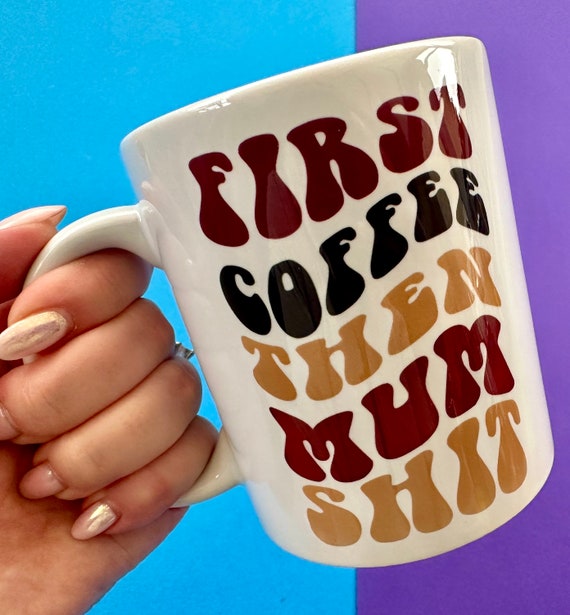 Funny Mum Mug - First Coffee Then Mum Shit - Gift for Tired Mums - Mothers Day Present - Mum Life Mug - Mum Shit - Coffee Lover Gift