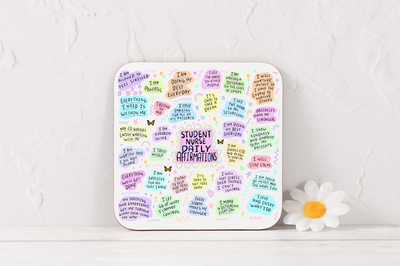 May include: White coaster with colorful text and illustrations. The text reads "Student Nurse Daily Affirmations" and includes positive affirmations such as "I am doing my best everyday" and "I will nurture myself so I have the energy to nurture others".