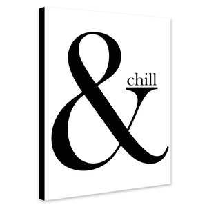 Modern Print - & Chill - Home Decor Wall Art - Wrapped Framed Canvas - Rolled Canvas - Photo/Poster Print