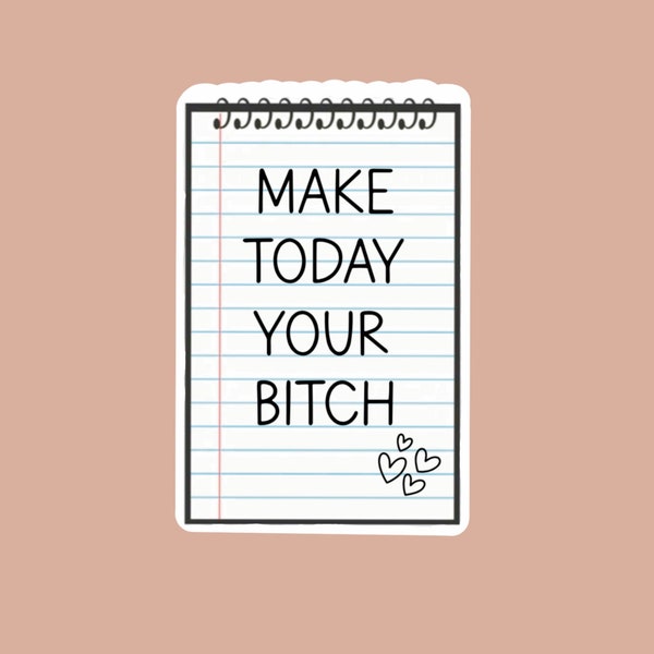 Make Today Your Bitch Sticker