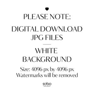 May include: Text overlay on a white background that reads "PLEASE NOTE: DIGITAL DOWNLOAD JPG FILES WHITE BACKGROUND Size: 4096 px by 4096 px Watermarks will be removed sobo PRINTABLES".
