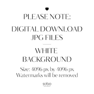 May include: Text overlay on a white background that reads "PLEASE NOTE: DIGITAL DOWNLOAD JPG FILES WHITE BACKGROUND Size: 4096 px by 4096 px Watermarks will be removed sobo PRINTABLES".