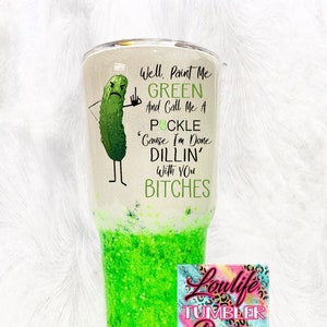 Well paint me green funny pickle tumbler, Adult tumbler, funny tumbler, Custom tumbler, funny pickle tumbler, pickle, pickle tumbler, dill