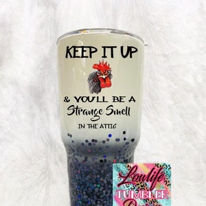 Keep it up and you&#39;ll be a strange smell tumbler, rooster tumbler, funny rooster tumbler, funny tumbler, cute rooster, farm life tumbler