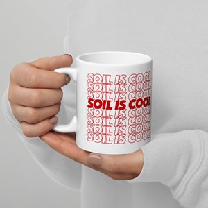 Soil is Cool Mug Coffee Cup