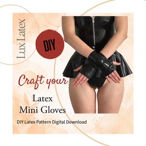 May include: Black latex mini gloves and a matching outfit are featured in this image. The text on the image reads "Lux Latex", "DIY", "Craft your Latex Mini Gloves", and "DIY Latex Pattern Digital Download".