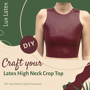 May include: A burgundy latex high neck crop top. The image features the text "Lux Latex", "DIY", and "Craft your Latex High Neck Crop Top". The image also includes the text "DIY Latex Pattern Digital Download".